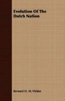 Evolution Of The Dutch Nation 140670427X Book Cover
