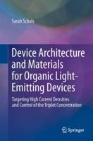 Device Architecture and Materials for Organic Light-Emitting Devices: Targeting High Current Densities and Control of the Triplet Concentration 9400716079 Book Cover