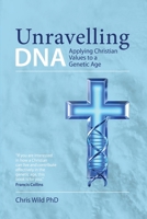 Unravelling DNA: Applying Christian Values to a Genetic Age 1068227508 Book Cover