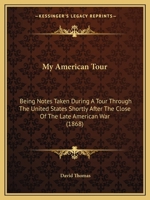 My American Tour: Being Notes Taken During A Tour Through The United States Shortly After The Close Of The Late American War 1166299627 Book Cover