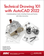 Technical Drawing 101 with AutoCAD 2022: A Multidisciplinary Guide to Drafting Theory and Practice with Video Instruction 1630574309 Book Cover