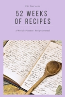 The Year 2020:  52 Weeks of Recipes: A Weekly Planner/ Recipe Journal: Weekly/ Monthly Planner With Blank Recipe Sheets, Use for Yourself or Give as a Gift 1698137109 Book Cover