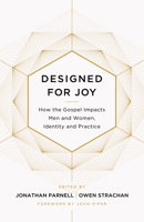 Designed for Joy: How the Gospel Impacts Men and Women, Identity and Practice 1433549255 Book Cover