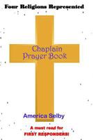 Chaplain Prayer Book for Ministers, First Responders, & Health Care Workers: Prayer Book for Chaplains, First Responders, Ministers, Military, Doctors, Nurses, Nursing-home staff 1546649522 Book Cover