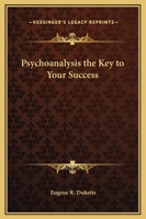 Psychoanalysis the Key to Your Success 1162591293 Book Cover
