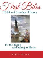 First Bites: Tidbits of American History for the Young and Young at Heart 1489702059 Book Cover