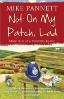 Not On My Patch, Lad: More Tales of a Yorkshire Bobby 0340918799 Book Cover