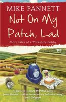 Not On My Patch, Lad: More Tales of a Yorkshire Bobby 0340918780 Book Cover