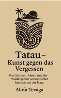 Tatau - Kunst gegen das Vergessen: Von Geistern, Ahnen und der Wiedergeburt samoanischer Identität auf der Haut (German Edition) 3384577019 Book Cover