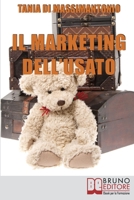 Il Marketing dell'Usato: Come Recuperare Merce di Seconda Mano e Trasformarla in Ottime Opportunità di Guadagno 8861745369 Book Cover