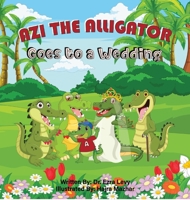 Azi The Alligator Goes To A Wedding: Goes To A Wedding 0578355140 Book Cover