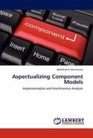 Aspectualizing Component Models: Implementation and Interferences Analysis 3848487373 Book Cover