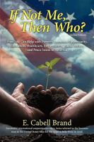 If Not Me, Then Who?: How you can help with Poverty, Economic Opportunity, Education, Healthcare, Environment, Racial Justice, and Peace Issues in America 1936236125 Book Cover