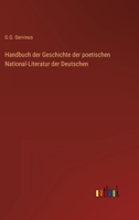 Handbuch Der Geschichte Der Poetischen National-Literatur Der Deutschen (Classic Reprint) 384602046X Book Cover