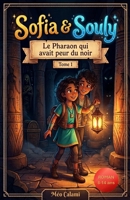 Sofia & Souly: Tome1: Le Pharaon qui avait peur du noir: Une aventure captivante pour les enfants de 8 à 12 ans mêlant humour, mystères et découvertes (French Edition) B0H8YTLBZB Book Cover