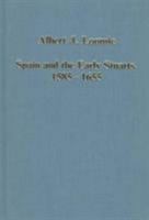 Spain And The Early Stuarts, 1585 1655 0860785769 Book Cover