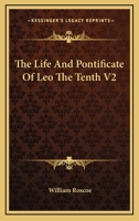 The Life And Pontificate Of Leo The Tenth V2 1162922745 Book Cover