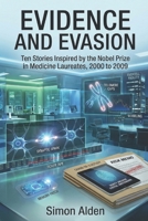Evidence and Evasion: Ten Stories Inspired by the Nobel Prize in Medicine Laureates, 2000 to 2009 (The Nobel Medicine Stories: A Decade-by-Decade Short Story Series) B0GRB14561 Book Cover