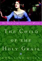 Child of the Holy Grail: The Third of the Guenevere Novels 0609606247 Book Cover