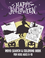 HAPPY HALLOWEEN WORD SEARCH & COLORING BOOK FOR KIDS AGES 6-10: A Scary Fun Workbook For Happy Halloween Learning, Coloring and Word Search puzzles! ... book for boys, girls, and kids of all ages. B08JKYH6P3 Book Cover