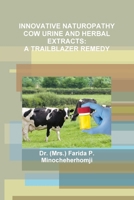 Innovative Naturopathy Cow Urine and Herbal Extracts: A Trailblazer Remedy 1329400712 Book Cover