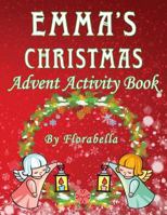 Emma's Christmas Advent Activity Book: 25+ Daily Calendar Activities: Cut & Glue, Crossword Puzzles, Game Boards, Color by Number, Connect the Dots, & More, 1979497575 Book Cover