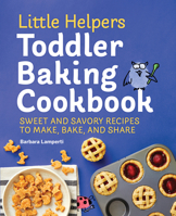 Little Helpers Toddler Baking Cookbook: Sweet and Savory Recipes to Make, Bake, and Share 1648760708 Book Cover