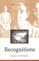 Recognitions: Doctors and Their Stories : A Collection of Original Works in Celebration of the 10th Anniversary of the Center for Literature, Medicine & the Health (Literature and Medicine, V.4) 0873387252 Book Cover