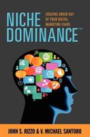 Niche Dominance: Creating Order Out of Your Digital Marketing Chaos 0982692501 Book Cover