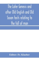 The Later Genesis and Other Old English and Old Saxon Texts Relating to the Fall of Man 9353970148 Book Cover