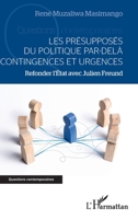 Les présupposés du politique par-delà contingences et urgences: Refonder l'Etat avec Julien Freund (Questions Contemporaines) (French Edition) 2343203113 Book Cover
