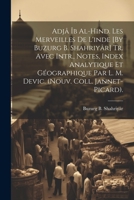 Adjâ Îb Al-Hind. Les Merveilles De L'inde [By Buzurg B. Shahriyâr] Tr. Avec Intr., Notes, Index Analytique Et Géographique Par L. M. Devic. (Nouv. Col 1021228672 Book Cover