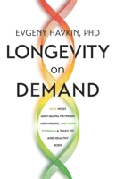 Longevity on Demand: Why Most Anti-Aging Methods Are Wrong and How to Build a Truly Fit and Healthy Body B0F84563LB Book Cover