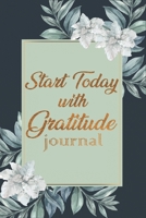 Start Today WIth Gratitude: Daily Gratitude Journal , Find Happiness and Peace in 5 Minutes a Day 1673109020 Book Cover
