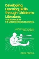 Developing Learning Skills through Children's Literature: An Idea Book for K-5 Classrooms and Libraries 0897742583 Book Cover