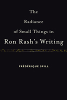The Radiance of Small Things in Ron Rash's Writing 1643360191 Book Cover