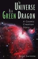 The Universe is a Green Dragon: A Cosmic Creation Story 0939680149 Book Cover