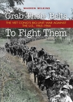 Grab Their Belts To Fight Them: The Viet Cong's Big Unit War Against the U.S., 1965-1966 1591149614 Book Cover