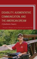Disability, Augmentative Communication, and the American Dream: A Qualitative Inquiry 1498520871 Book Cover