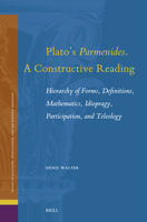 Plato's Parmenides. a Constructive Reading: Hierarchy of Forms, Definitions, Mathematics, Idiopragy, Participation, and Teleology (Studies in Platonism, Neoplatonism, and the Platonic Traditi) 9004743588 Book Cover