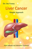 Liver Cancer - Simple Approach: With Orthodox and Alternative Treatment B087SHQMV6 Book Cover