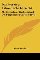 Das Mosaisch-Talmudische Eherecht: Mit Besonderer Rucksicht Auf Die Burgerlichen Gesetze (1864) 1160370281 Book Cover