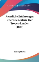 Aerztliche Erfahrungen Uber Die Malaria Der Tropen-Lander 1104013363 Book Cover