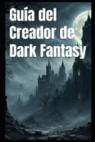 Guía del Creador de Dark Fantasy (Spanish Edition) B0DQKPLBZV Book Cover