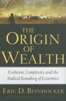 Origin of Wealth: Evolution, Complexity, and the Radical Remaking of Economics 157851777X Book Cover