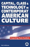 Capital, Class and Technology in Contemporary American Culture: Projecting Post-Fordism