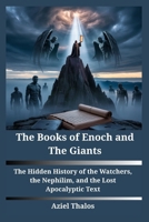The Books of Enoch and The Giants: The Hidden History of the Watchers, the Nephilim, and the Lost Apocalyptic Texts B0FL7ML251 Book Cover