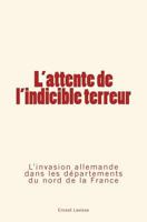 L'Attente de L'Indicible Terreur: L'Invasion Allemande Dans Les Départements Du Nord de La France 2366592299 Book Cover