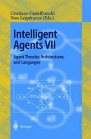 Intelligent Agents VII. Agent Theories Architectures and Languages: 7th International Workshop, ATAL 2000, Boston, MA, USA, July 7-9, 2000. Proceedings (Lecture Notes in Computer Science) 3540424229 Book Cover