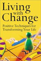 Living with Change: Positive Techniques for Transforming Your Life 1852303808 Book Cover